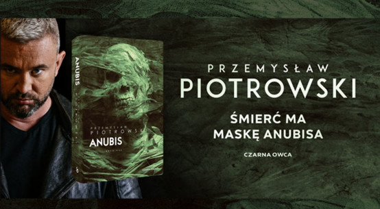 „Anubis” – pełen strachu i szaleństwa kryminał Przemysława Piotrowskiego