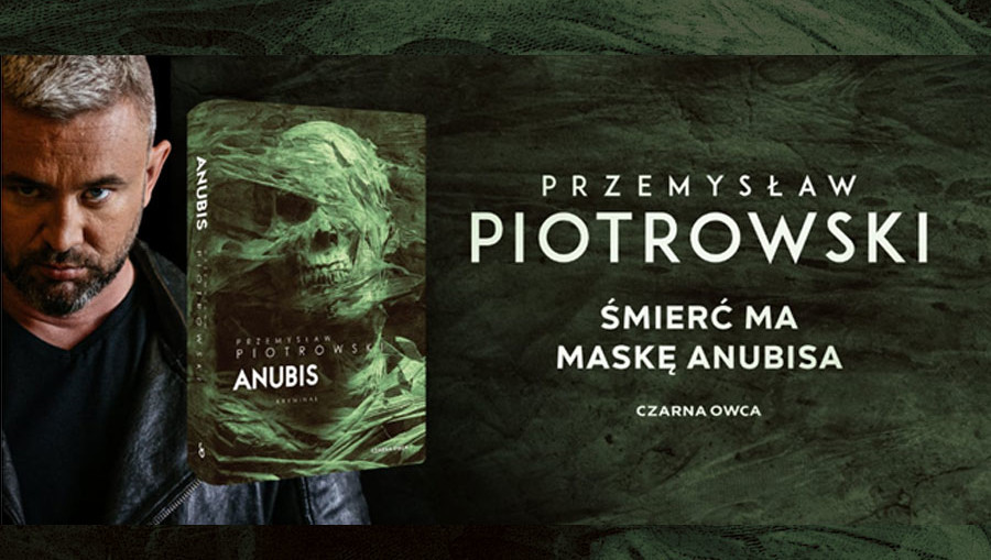 „Anubis” – pełen strachu i szaleństwa kryminał Przemysława Piotrowskiego